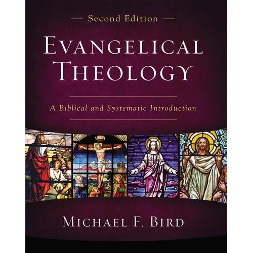 Evangelical Theology, Second Edition: A Biblical and Systematic Introduction