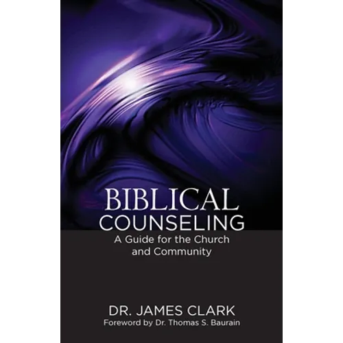 Biblical Counseling: A Guide for the Church and Community