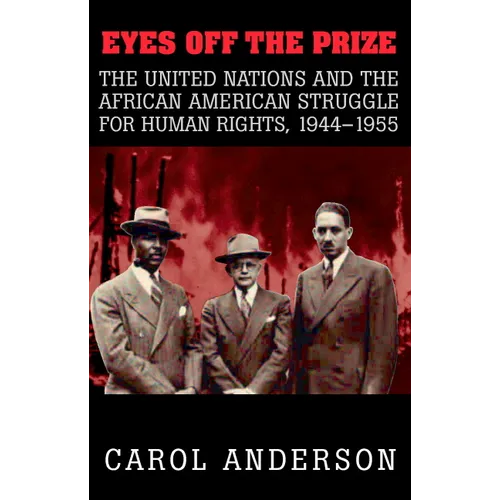 Eyes Off the Prize: The United Nations and the African American Struggle for Human Rights, 1944 1955