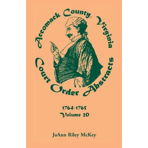 Accomack County, Virginia Court Order Abstracts, Volume 20: 1764-1765