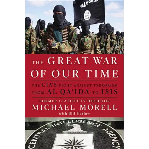 The Great War of Our Time: The CIA's Fight Against Terrorism--From al Qa'ida to ISIS