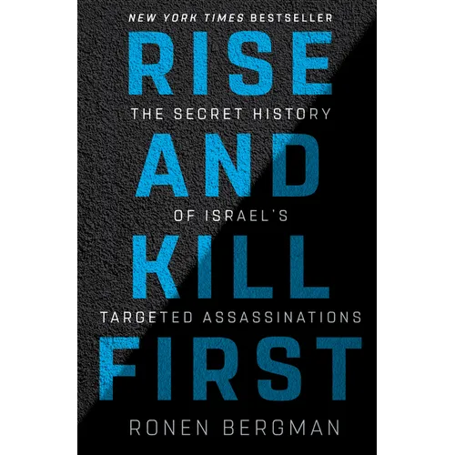 Rise and Kill First: The Secret History of Israel's Targeted Assassinations
