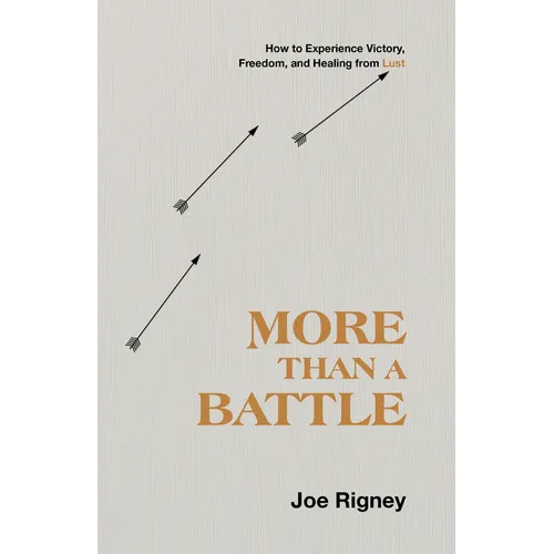 More Than a Battle: How to Experience Victory, Freedom, and Healing from Lust