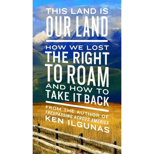 This Land Is Our Land: How We Lost the Right to Roam and How to Take It Back
