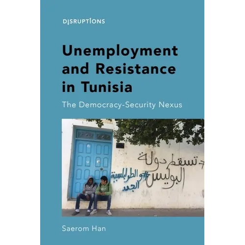 Unemployment and Resistance in Tunisia: The Democracy-Security Nexus