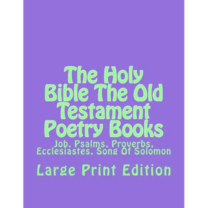 The Holy Bible The Old Testament Poetry Books: Job, Psalms, Proverbs, Ecclesiastes, Song Of Solomon