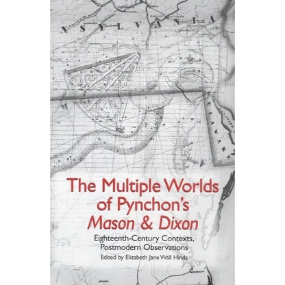 The Multiple Worlds of Pynchon's Mason & Dixon: Eighteenth-Century Contexts, Postmodern Observations - Paperback