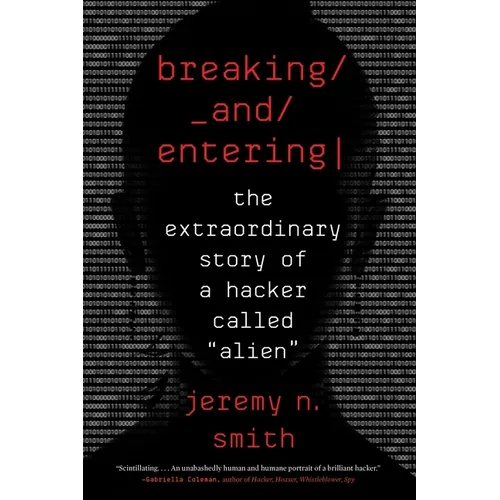 Breaking and Entering: The Extraordinary Story of a Hacker Called "Alien"