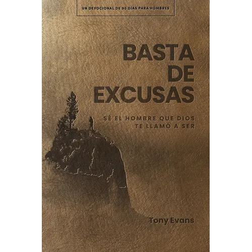 Basta de Excusas: Un Devocional de 90 Días Para Hombres: Sé El Hombre Que Dios Te Llamó a Ser