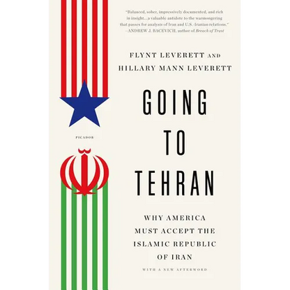 Going to Tehran: Why America Must Accept the Islamic Republic of Iran