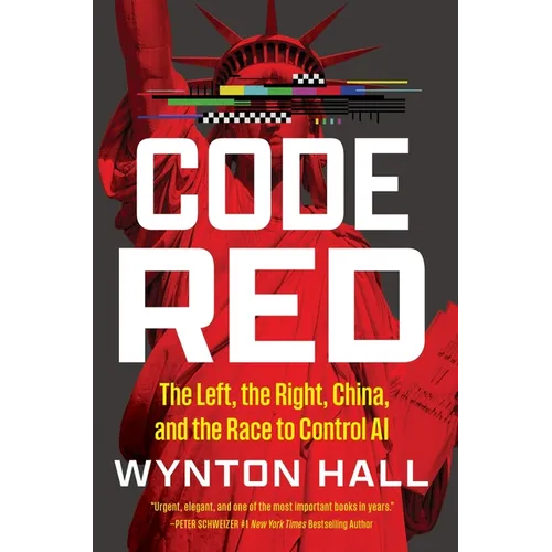 Code Red: The Left, the Right, China, and the Race to Control AI