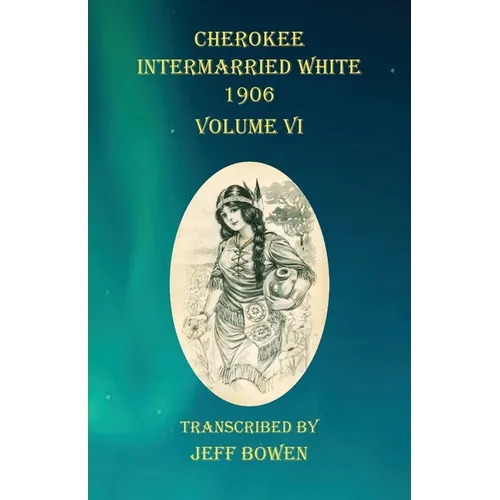 Cherokee Intermarried White 1906 Volume VI