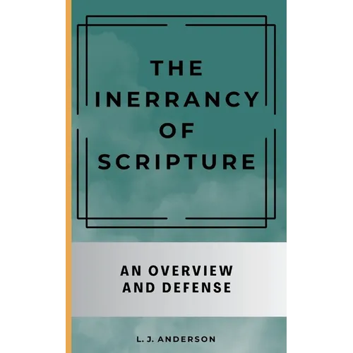 The Inerrancy of Scripture: An Overview and Defense