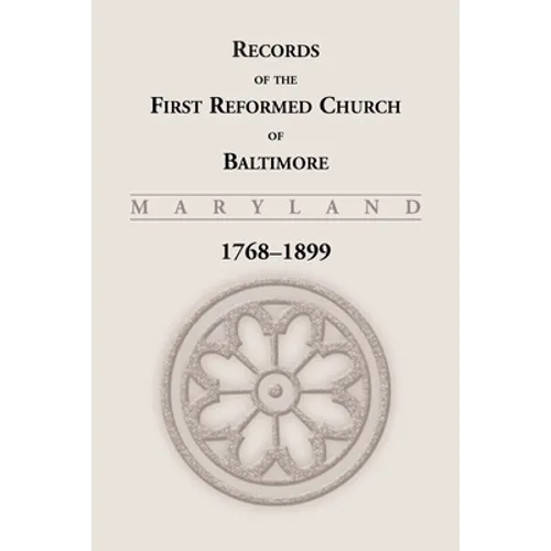 Records of the First Reformed Church of Baltimore, Maryland, 1768-1899