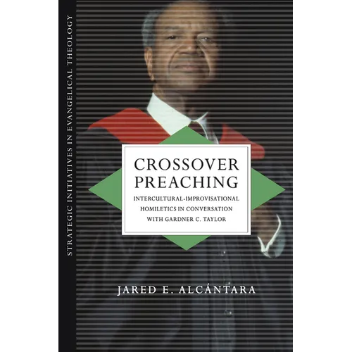 Crossover Preaching: Intercultural-Improvisational Homiletics in Conversation with Gardner C. Taylor