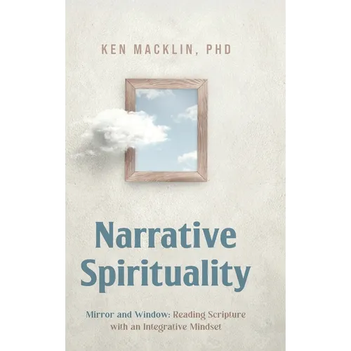 Narrative Spirituality: Mirror and Window: Reading Scripture with an Integrative Mindset.