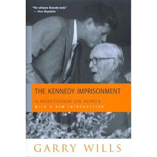 The Kennedy Imprisonment: A Meditation on Power