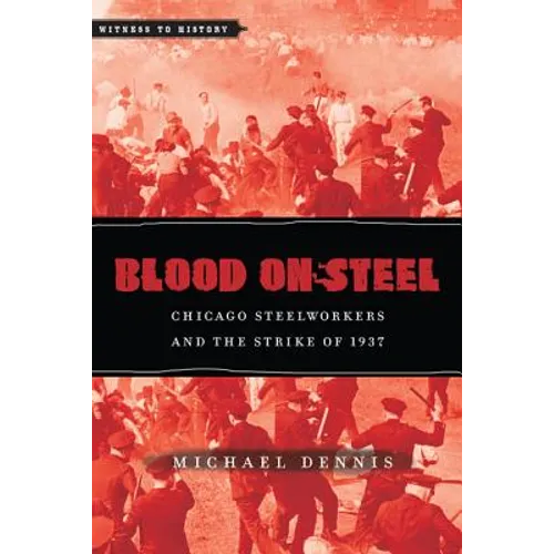 Blood on Steel: Chicago Steelworkers & the Strike of 1937