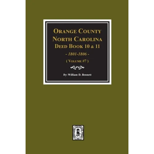 Orange County, North Carolina Deed Books 10 and 11, 1801-1806. (Volume #7)