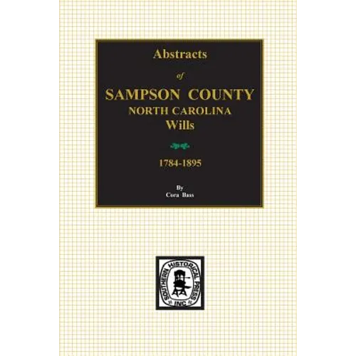 Sampson County, North Carolina Wills, 1784-1895, Abstracts of.