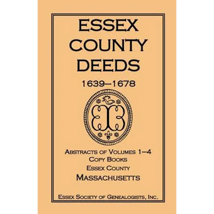 Essex County Deeds, 1639-1678, Abstracts of Volumes 1-4, Copy Books, Essex County, Massachusetts