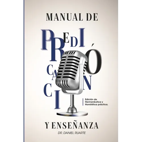 Manual de Predicación y Enseñanza: Edición de herméneutica y homilética práctica