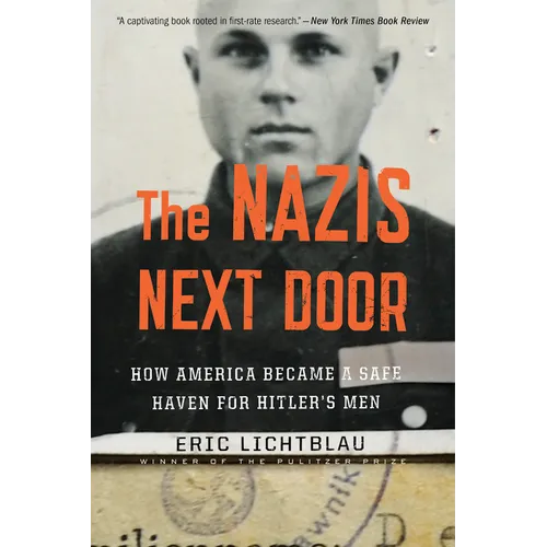 The Nazis Next Door: How America Became a Safe Haven for Hitler's Men