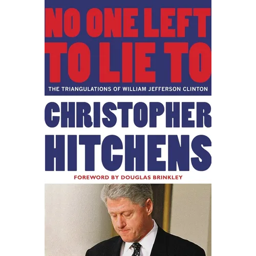 No One Left to Lie to: The Triangulations of William Jefferson Clinton
