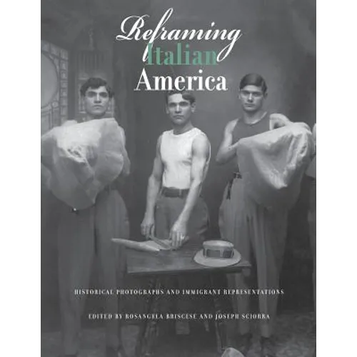 Reframing Italian America: Historical Photographs and Immigrant Representations