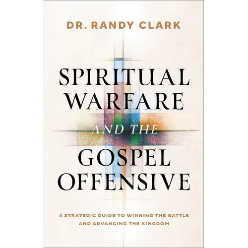 Spiritual Warfare and the Gospel Offensive: A Strategic Guide to Winning the Battle and Advancing the Kingdom