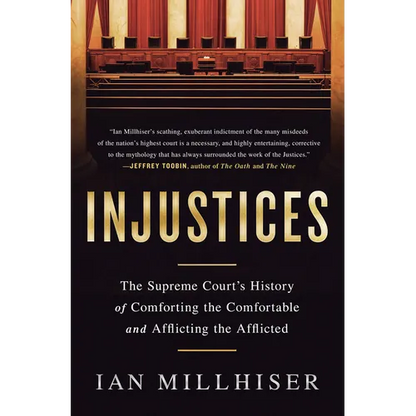 Injustices: The Supreme Court's History of Comforting the Comfortable and Afflicting the Afflicted