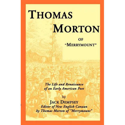 Thomas Morton of "Merrymount": The Life and Renaissance of an Early American Poet