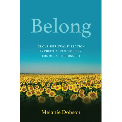 Belong: Group Spiritual Direction for Christian Friendship and Communal Discernment