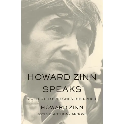 Howard Zinn Speaks: Collected Speeches 1963-2009