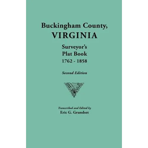 Buckingham County, Virginia, Surveyor's Plat Book, 1762-1858. Second Edition