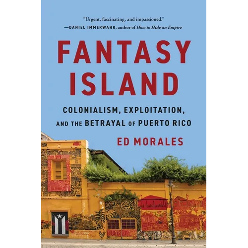 Fantasy Island: Colonialism, Exploitation, and the Betrayal of Puerto Rico