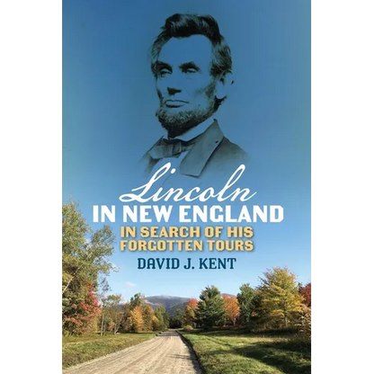 Lincoln in New England: In Search of His Forgotten Tours - Paperback