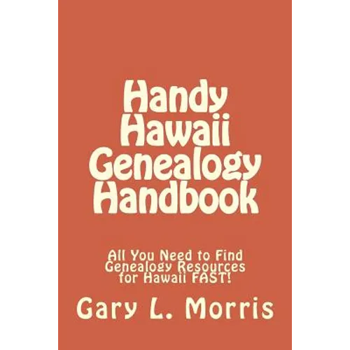 Handy Hawaii Genealogy Handbook: All You Need to Find Genealogy Resources for Hawaii FAST!