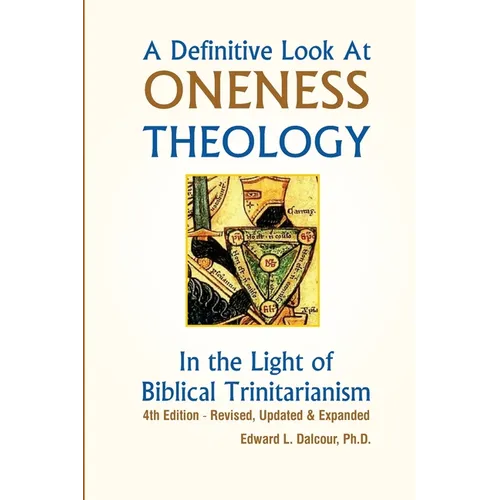 A Definitive Look at Oneness Theology: In the Light of Biblical Trinitarianism