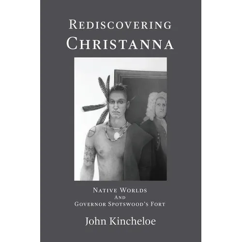 Rediscovering Christanna: Native Worlds and Governor Spotswood's Fort