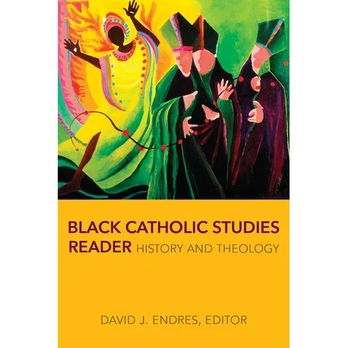 Black Catholic Studies Reader: History and Theology