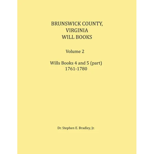 Brunswick County, Virginia Will Book, Volume 2, Will Books 4 and 5 (in part), 1761-1780