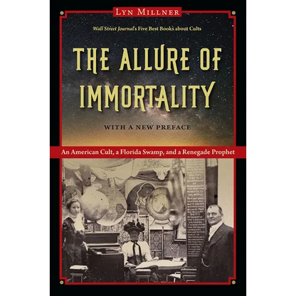 The Allure of Immortality, with a New Preface: An American Cult, a Florida Swamp, and a Renegade Prophet - Paperback