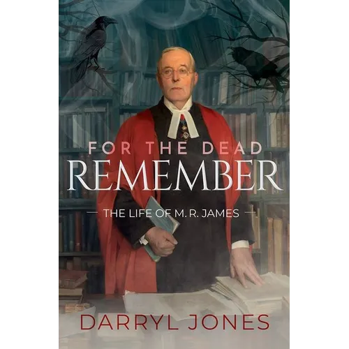 For the Dead Remember: The Life of M. R. James