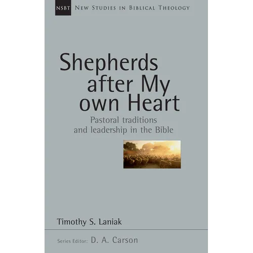 Shepherds After My Own Heart: Pastoral Traditions and Leadership in the Bible Volume 20