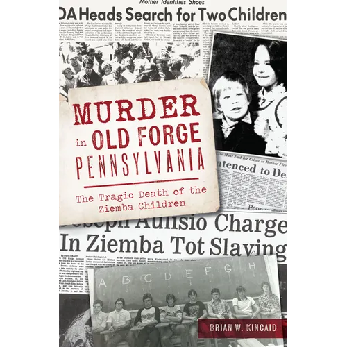 Murder in Old Forge, Pennsylvania: The Tragic Death of the Ziemba Children