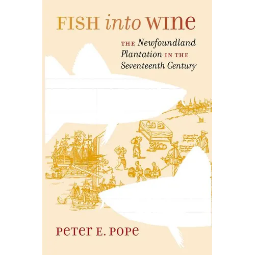 Fish into Wine: The Newfoundland Plantation in the Seventeenth Century
