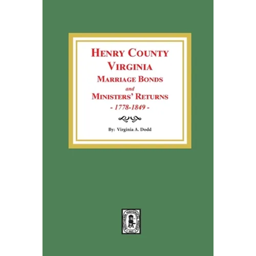 Henry County, Virginia Marriage Bonds and Ministers' Returns, 1778-1849