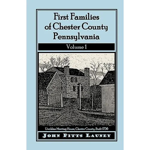 First Families of Chester County, Pennsylvania, Volume 1