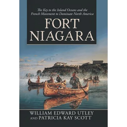 Fort Niagara: The Key to the Inland Oceans and the French Movement to Dominate North America - Hardcover